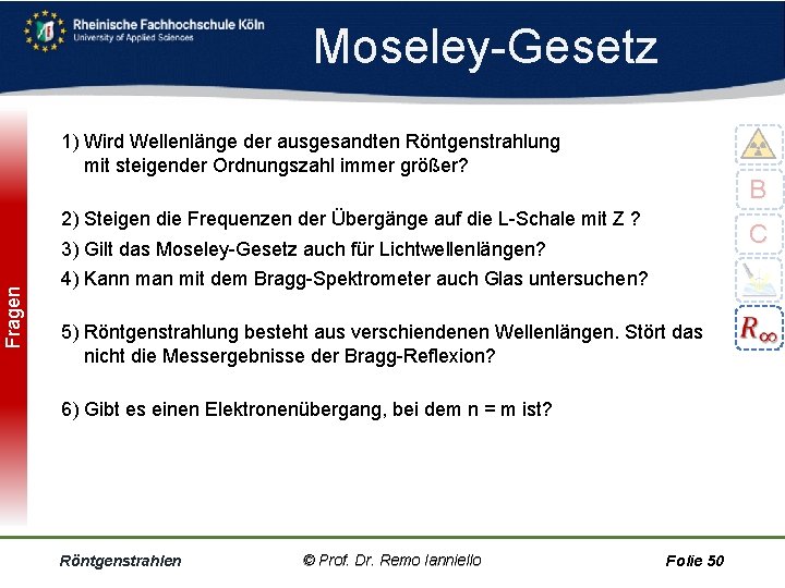 Fragen Moseley Gesetz 1) Wird Wellenlänge der ausgesandten Röntgenstrahlung mit steigender Ordnungszahl immer größer?