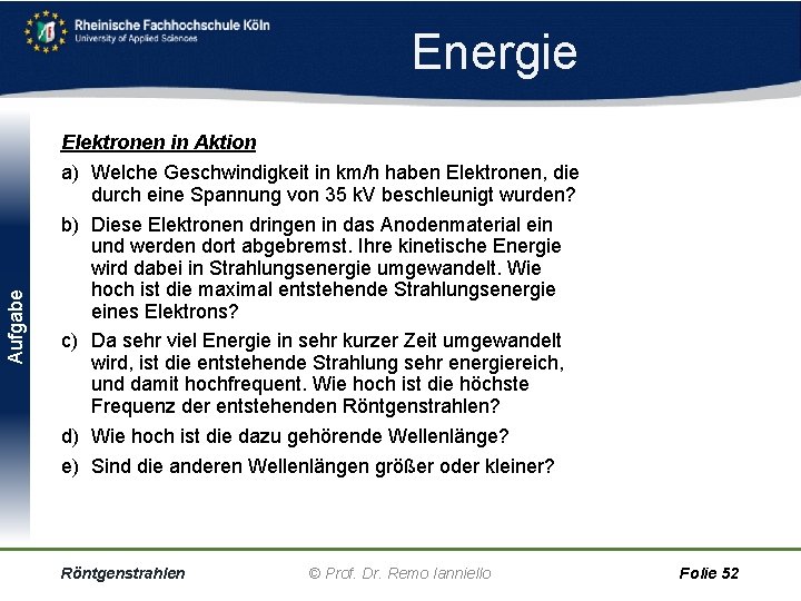 Aufgabe Energie Elektronen in Aktion a) Welche Geschwindigkeit in km/h haben Elektronen, die durch