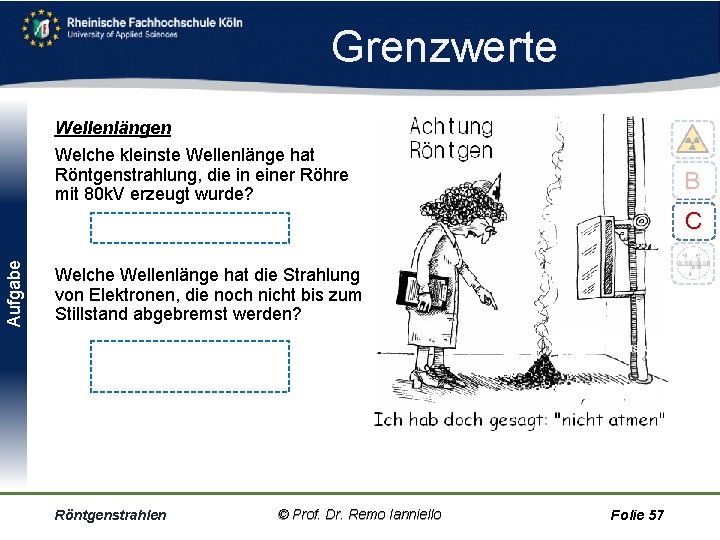 Grenzwerte Wellenlängen Welche kleinste Wellenlänge hat Röntgenstrahlung, die in einer Röhre mit 80 k.