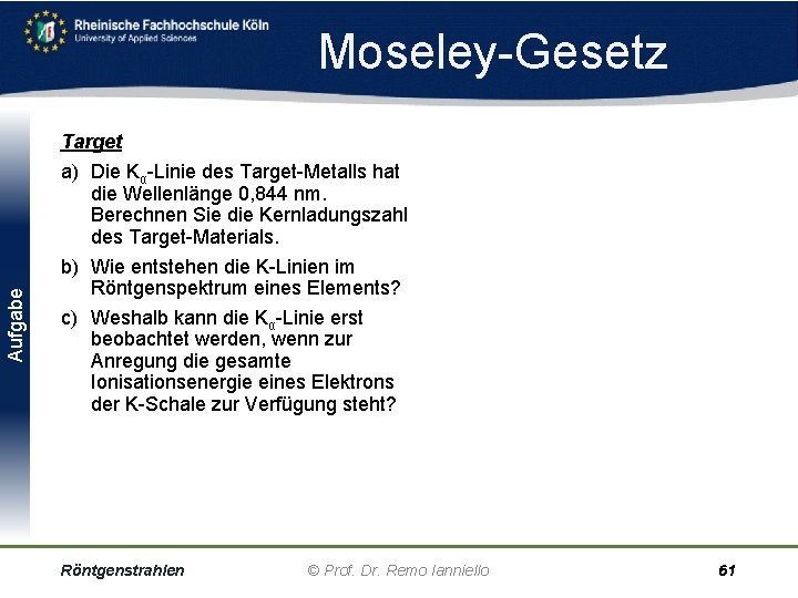 Aufgabe Moseley Gesetz Target a) Die Kα Linie des Target Metalls hat die Wellenlänge