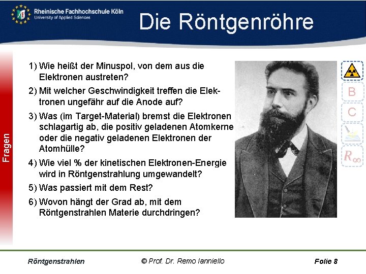 Fragen Die Röntgenröhre 1) Wie heißt der Minuspol, von dem aus die Elektronen austreten?