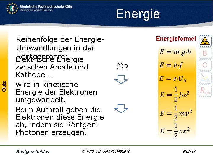 Quiz Energie Reihenfolge der Energie. Umwandlungen in der Röntgenröhre: Elektrische Energie zwischen Anode und