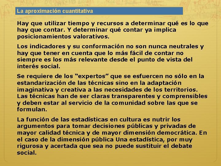 La aproximación cuantitativa Hay que utilizar tiempo y recursos a determinar qué es lo