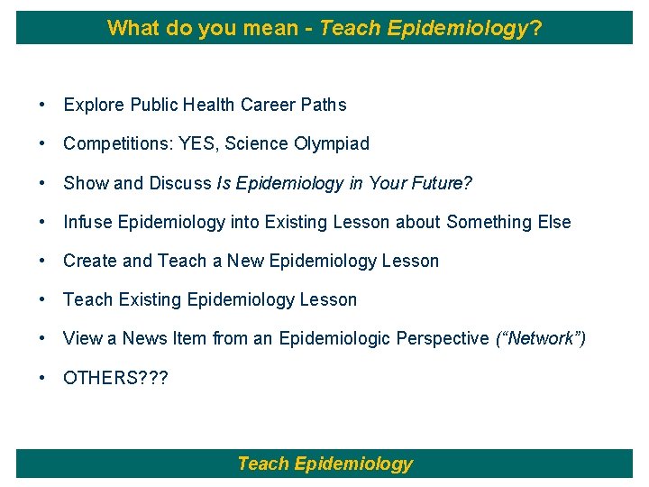 What do you mean - Teach Epidemiology? • Explore Public Health Career Paths •