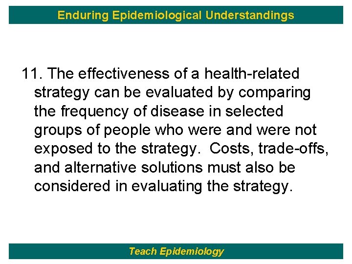 Enduring Epidemiological Understandings 11. The effectiveness of a health-related strategy can be evaluated by
