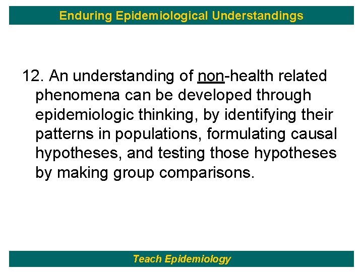 Enduring Epidemiological Understandings 12. An understanding of non-health related phenomena can be developed through