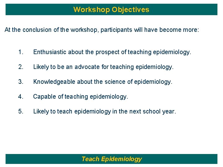 Workshop Objectives At the conclusion of the workshop, participants will have become more: 1.