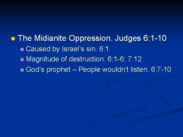 n The Midianite Oppression. Judges 6: 1 -10 Caused by Israel’s sin. 6: 1 n The Midianite Oppression. Judges 6: 1 -10 Caused by Israel’s sin. 6: 1