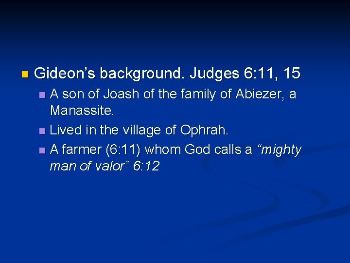 n Gideon’s background. Judges 6: 11, 15 A son of Joash of the family n Gideon’s background. Judges 6: 11, 15 A son of Joash of the family