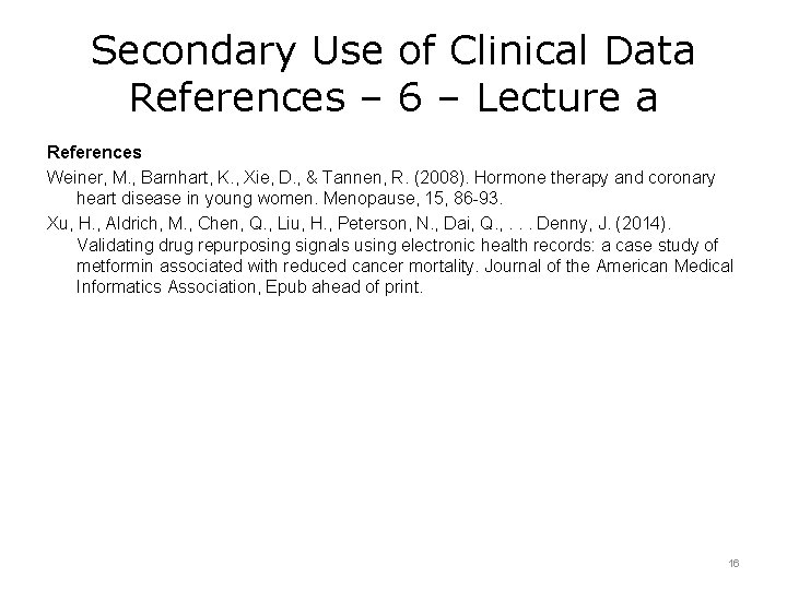 Secondary Use of Clinical Data References – 6 – Lecture a References Weiner, M.