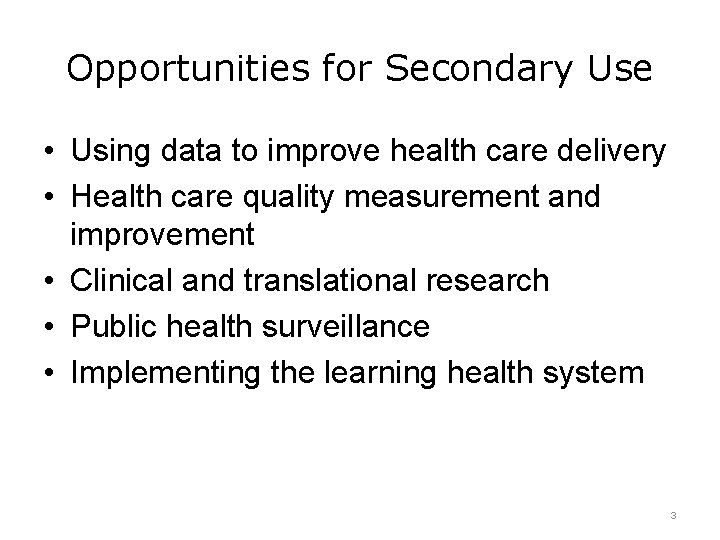 Opportunities for Secondary Use • Using data to improve health care delivery • Health