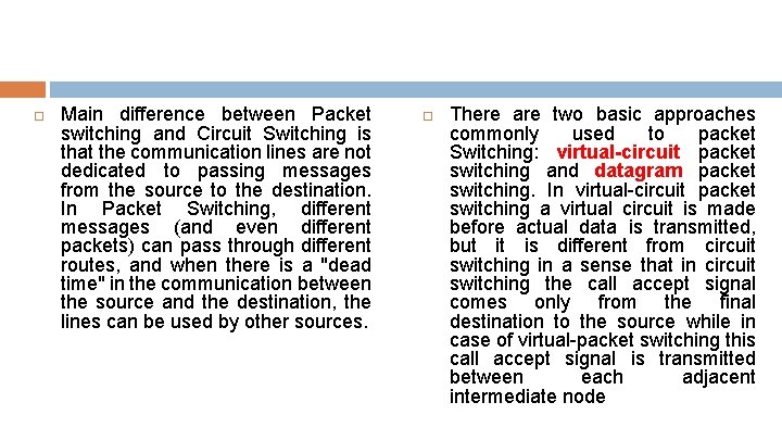  Main difference between Packet switching and Circuit Switching is that the communication lines