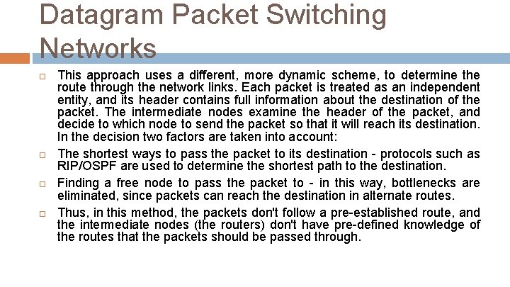 Datagram Packet Switching Networks This approach uses a different, more dynamic scheme, to determine