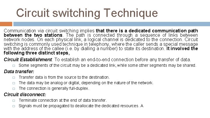 Circuit switching Technique Communication via circuit switching implies that there is a dedicated communication