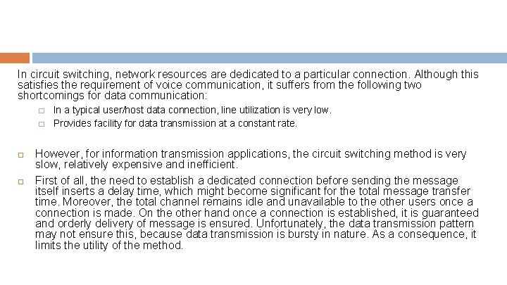 In circuit switching, network resources are dedicated to a particular connection. Although this satisfies