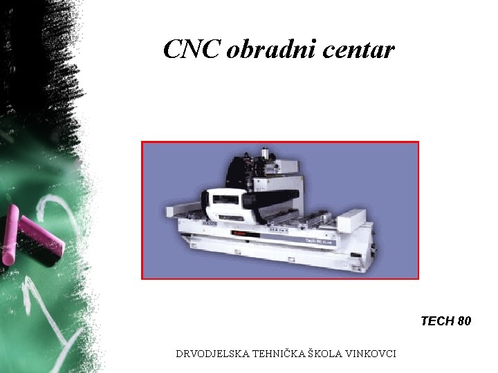 CNC obradni centar TECH 80 DRVODJELSKA TEHNIČKA ŠKOLA VINKOVCI 