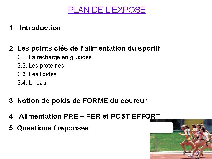 PLAN DE L’EXPOSE 1. Introduction 2. Les points clés de l’alimentation du sportif 2.