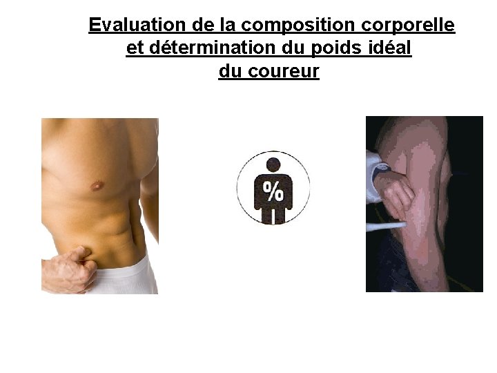  Evaluation de la composition corporelle et détermination du poids idéal du coureur 