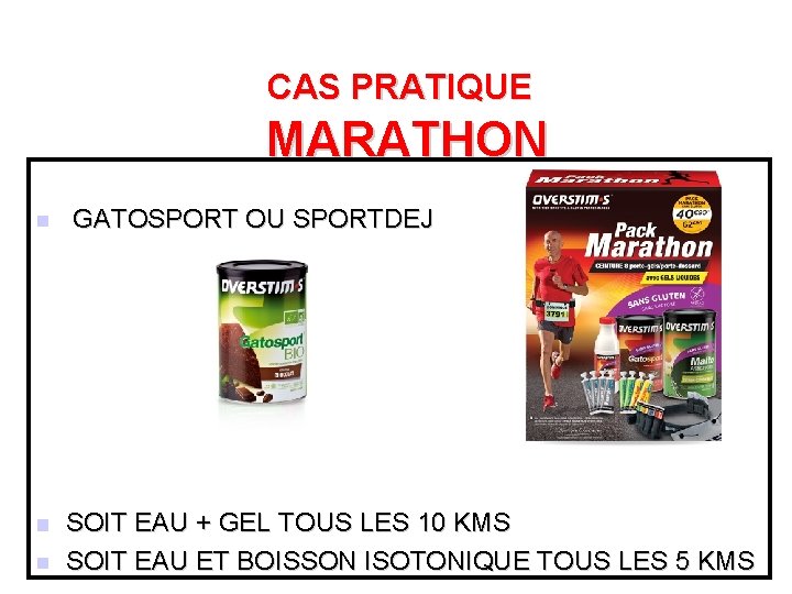 CAS PRATIQUE MARATHON n GATOSPORT OU SPORTDEJ n SOIT EAU + GEL TOUS LES CAS PRATIQUE MARATHON n GATOSPORT OU SPORTDEJ n SOIT EAU + GEL TOUS LES
