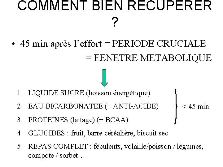 COMMENT BIEN RECUPERER ? • 45 min après l’effort = PERIODE CRUCIALE = FENETRE COMMENT BIEN RECUPERER ? • 45 min après l’effort = PERIODE CRUCIALE = FENETRE
