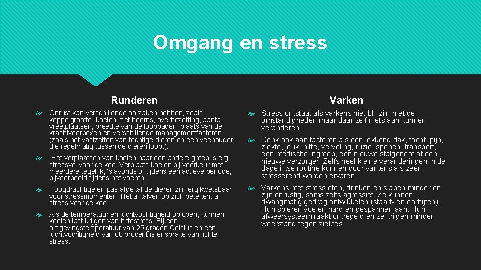 Omgang en stress Runderen Onrust kan verschillende oorzaken hebben, zoals koppelgrootte, koeien met hoorns, Omgang en stress Runderen Onrust kan verschillende oorzaken hebben, zoals koppelgrootte, koeien met hoorns,