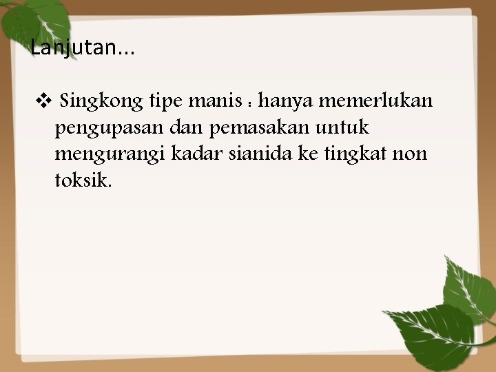 Lanjutan. . . v Singkong tipe manis : hanya memerlukan pengupasan dan pemasakan untuk