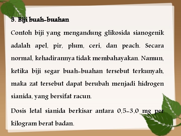 3. Biji buah-buahan Contoh biji yang mengandung glikosida sianogenik adalah apel, pir, plum, ceri,