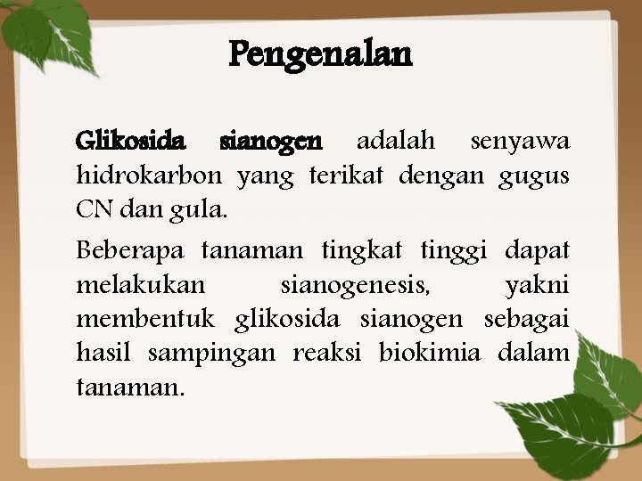 Pengenalan Glikosida sianogen adalah senyawa hidrokarbon yang terikat dengan gugus CN dan gula. Beberapa