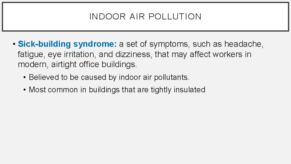 INDOOR AIR POLLUTION • Sick-building syndrome: a set of symptoms, such as headache, fatigue,
