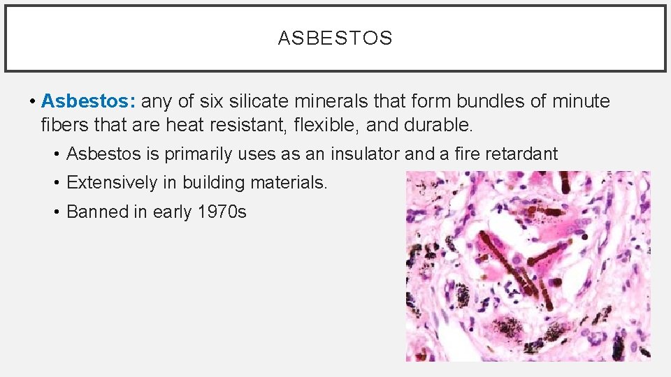 ASBESTOS • Asbestos: any of six silicate minerals that form bundles of minute fibers