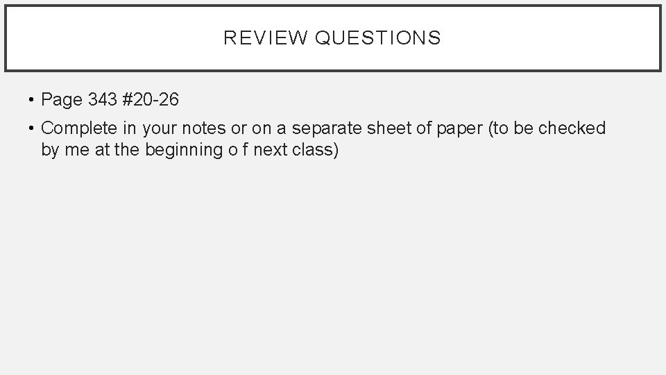 REVIEW QUESTIONS • Page 343 #20 -26 • Complete in your notes or on