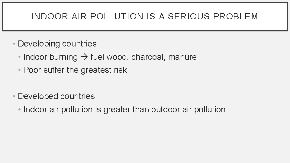INDOOR AIR POLLUTION IS A SERIOUS PROBLEM • Developing countries • Indoor burning fuel