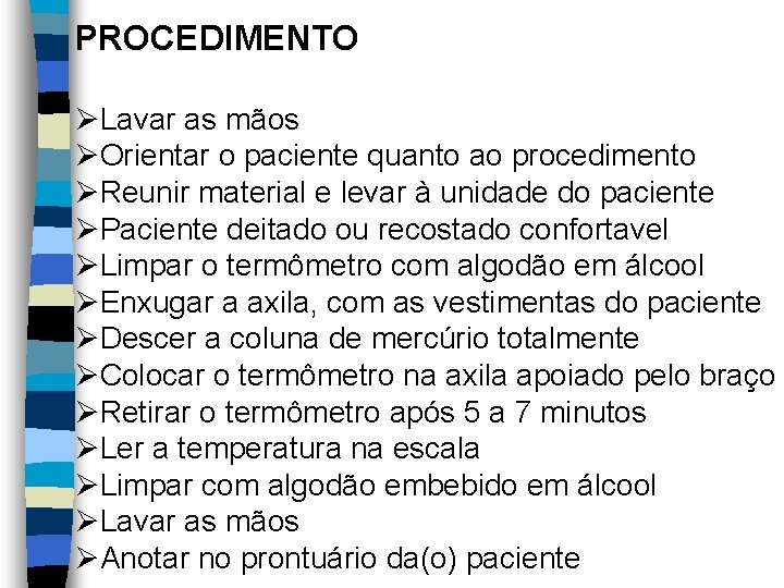 PROCEDIMENTO ØLavar as mãos ØOrientar o paciente quanto ao procedimento ØReunir material e levar