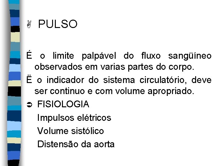 A PULSO É o limite palpável do fluxo sangüíneo observados em varias partes do