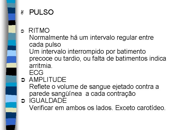 A PULSO RITMO Normalmente há um intervalo regular entre cada pulso Um intervalo interrompido