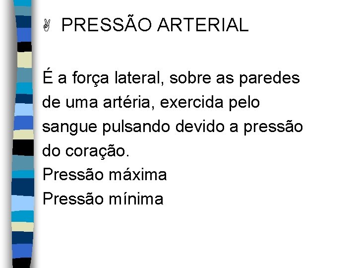 A PRESSÃO ARTERIAL É a força lateral, sobre as paredes de uma artéria, exercida