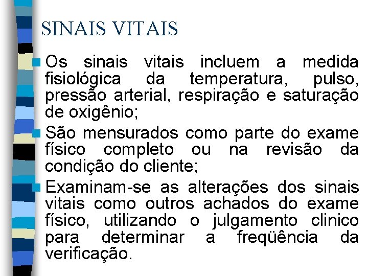 SINAIS VITAIS n Os sinais vitais incluem a medida fisiológica da temperatura, pulso, pressão