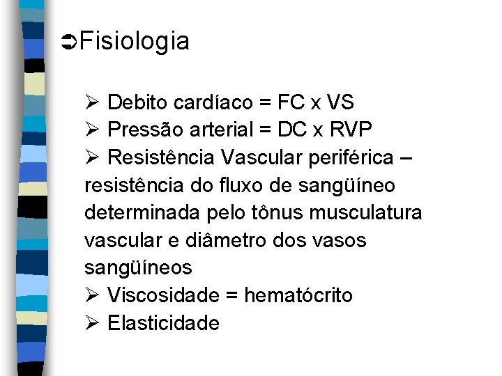 ÜFisiologia Ø Debito cardíaco = FC x VS Ø Pressão arterial = DC x