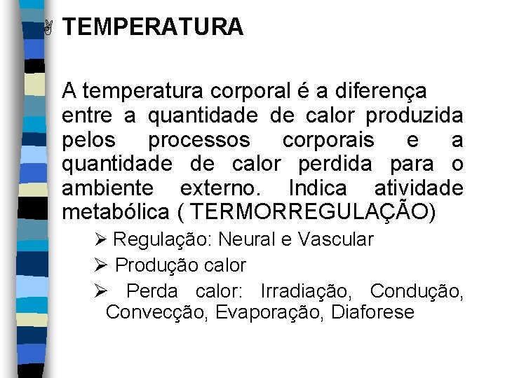A TEMPERATURA A temperatura corporal é a diferença entre a quantidade de calor produzida