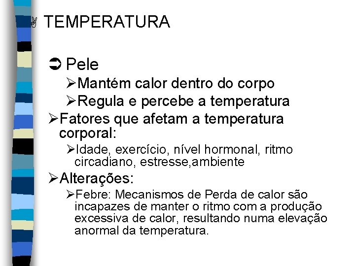A TEMPERATURA Ü Pele ØMantém calor dentro do corpo ØRegula e percebe a temperatura