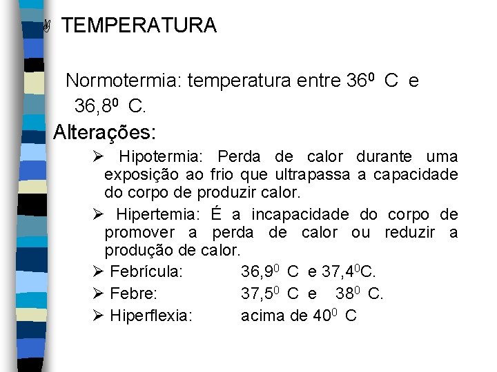A TEMPERATURA Normotermia: temperatura entre 360 C e 36, 80 C. Alterações: Ø Hipotermia: