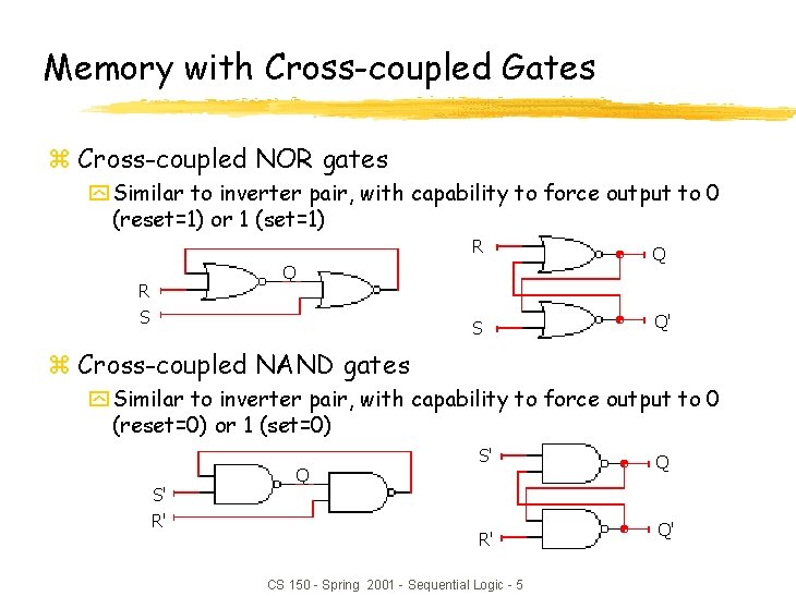 Memory with Cross-coupled Gates z Cross-coupled NOR gates y Similar to inverter pair, with