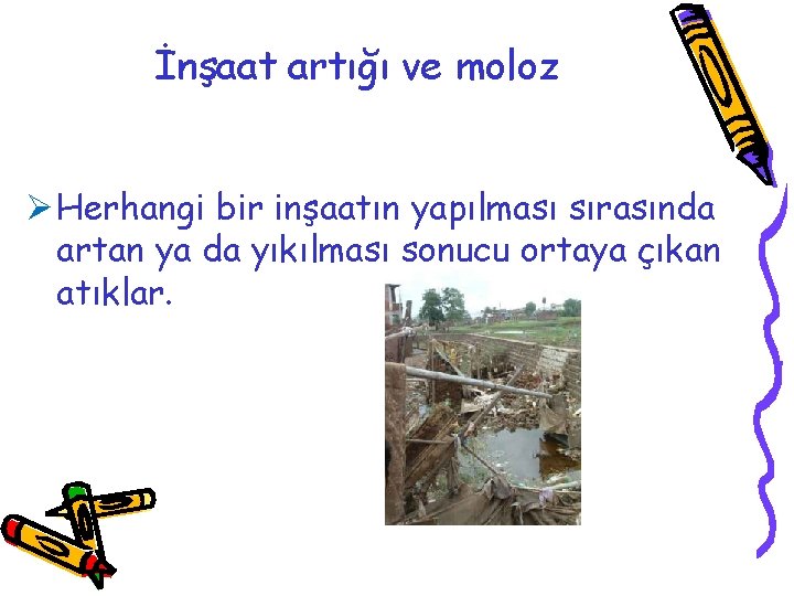 İnşaat artığı ve moloz Ø Herhangi bir inşaatın yapılması sırasında artan ya da yıkılması