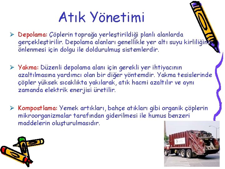 Atık Yönetimi Ø Depolama: Çöplerin toprağa yerleştirildiği planlı alanlarda gerçekleştirilir. Depolama alanları genellikle yer