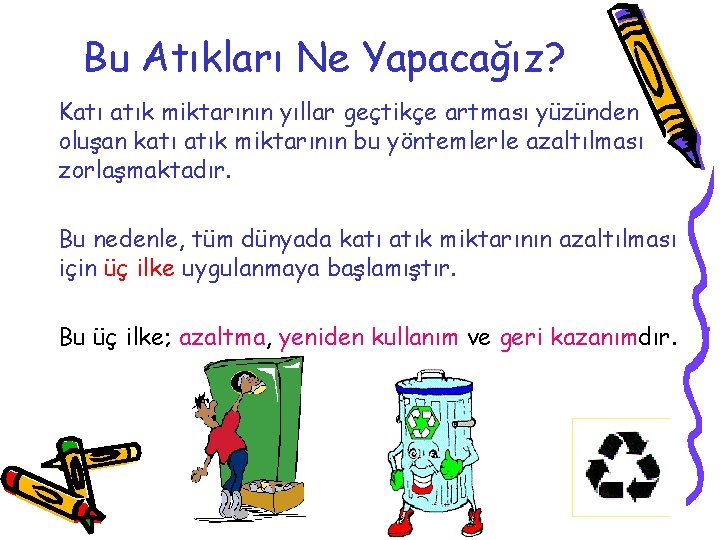 Bu Atıkları Ne Yapacağız? Katı atık miktarının yıllar geçtikçe artması yüzünden oluşan katı atık