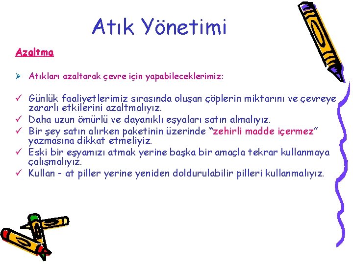 Atık Yönetimi Azaltma Ø Atıkları azaltarak çevre için yapabileceklerimiz: ü Günlük faaliyetlerimiz sırasında oluşan