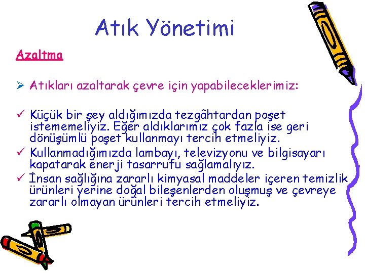 Atık Yönetimi Azaltma Ø Atıkları azaltarak çevre için yapabileceklerimiz: ü Küçük bir şey aldığımızda