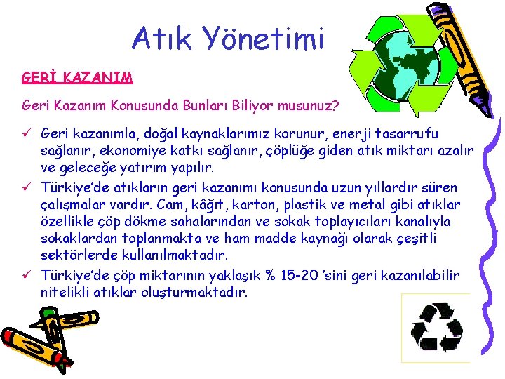 Atık Yönetimi GERİ KAZANIM Geri Kazanım Konusunda Bunları Biliyor musunuz? ü Geri kazanımla, doğal