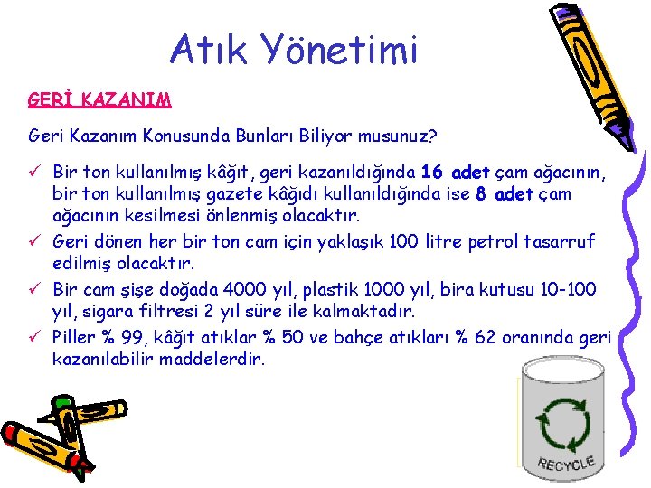 Atık Yönetimi GERİ KAZANIM Geri Kazanım Konusunda Bunları Biliyor musunuz? ü Bir ton kullanılmış