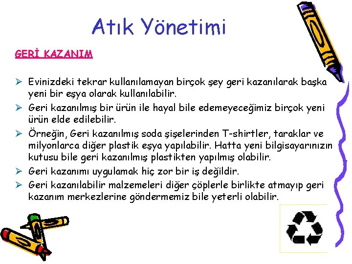 Atık Yönetimi GERİ KAZANIM Ø Evinizdeki tekrar kullanılamayan birçok şey geri kazanılarak başka yeni